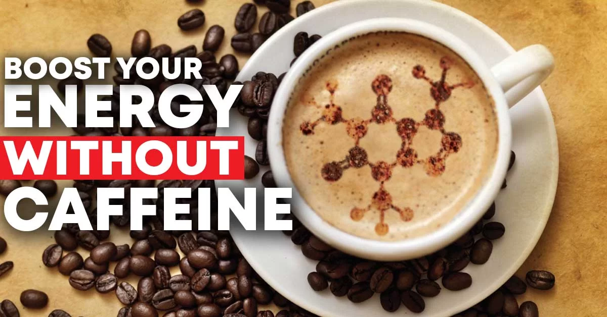 Boost your energy without caffeine